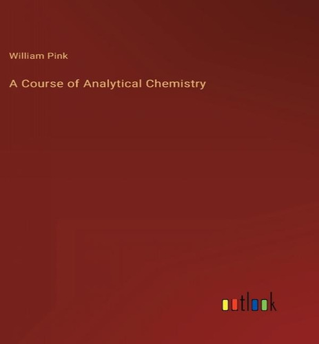 A Course Of Analytical Chemistry, De William Pink. Editorial Outlook Verlag, Tapa Dura En Inglés