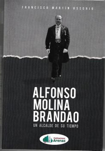 Alfonso Molina Brandao- Un Alcalde De Su Tiempo  -  Francis