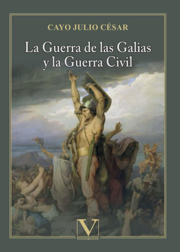 Libro: La Guerra De Las Galias Y La Guerra Civil (ensayo) (s