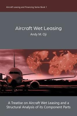 Aircraft Wet Leasing : A Treatise On Aircraft Wet Leasing...