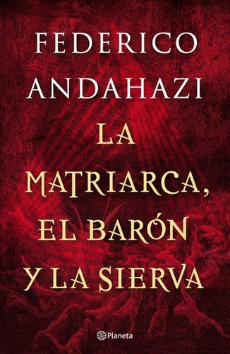 La Matriarca, El Barón Y La Sierva - Federico Andahazi