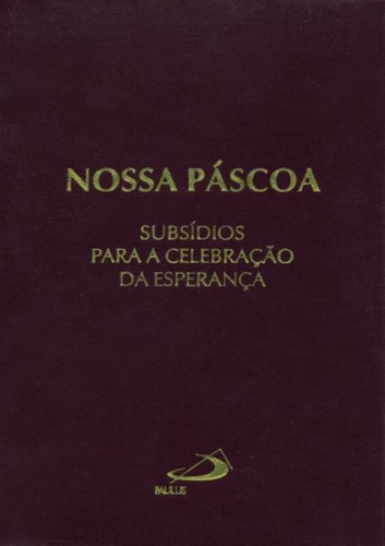 Nossa Pascoa - Subsidios Para Celebracoes Da Esperanca