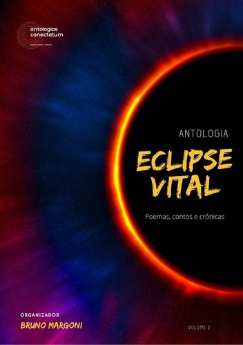 Eclipse Vital (volume 2): Antologias Conectatum, De Org. Bruno Margoni. Série Não Aplicável, Vol. 1. Editora Clube De Autores, Capa Mole, Edição 1 Em Português, 2021