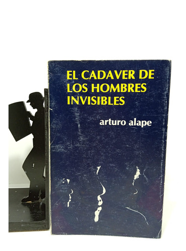 El Cadáver De Los Hombres Invisibles - Arturo Alape - Alcara