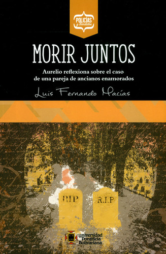 Morir Juntos. Aurelio Reflexiona Sobre El Caso De Una Pareja De Ancianos Enamorados, De Luis Fernando Macías. Editorial U. Pontificia Bolivariana, Tapa Blanda, Edición 2019 En Español