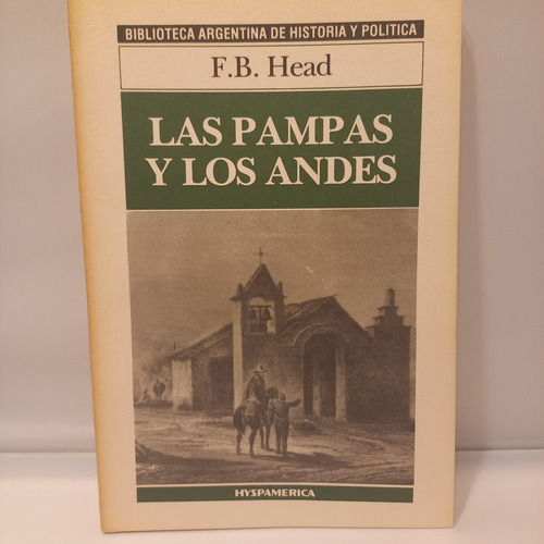 Las Pampas Y Los Andes - F. B. Head - Hyspamerica