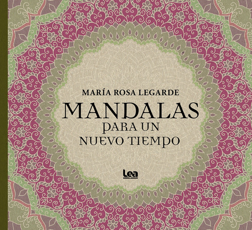 Mandalas Para Un Nuevo Tiempo, De Legarde, María Rosa. Serie N/a, Vol. Volumen Unico. Editorial Lea, Tapa Blanda, Edición 1 En Español, 2017