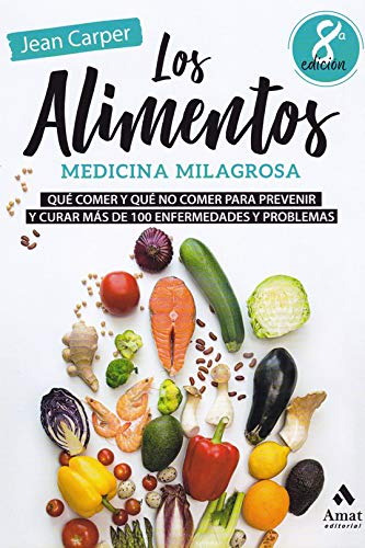 Los Alimentos Medicina Milagrosa: Que Comer Y Que No Comer P