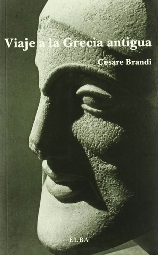 Cesare Brandi Viaje A La Grecia Antigua Editorial El