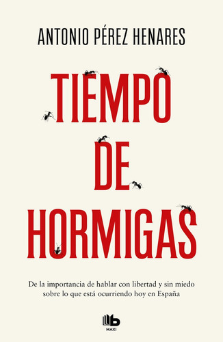 Tiempo de hormigas, de Pérez Henares, Antonio. Editorial B De Bolsillo (Ediciones B), tapa blanda en español