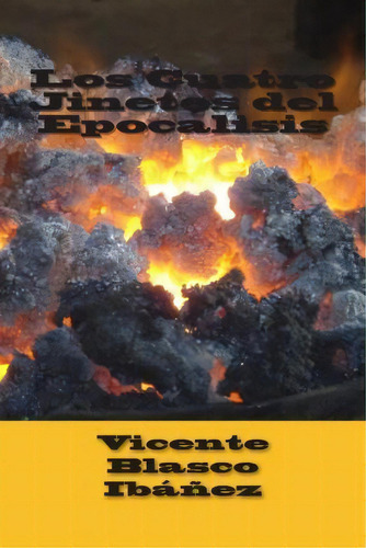 Los Cuatro Jinetes Del Epocalisis, De Vicente Blasco Ibanez. Editorial Createspace Independent Publishing Platform, Tapa Blanda En Español