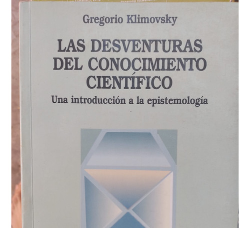 Las Desventuras Conocimiento Cientifico Gregorio Klimovsky