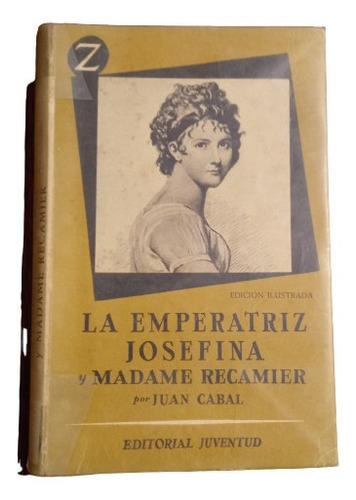 Juan Cabal. La Eperatriz Josefina Y Madame Recamier