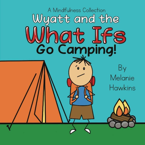 Wyatt And The What Ifs: Go Camping (una Colección Atención