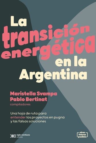 La Transicion Energetica En La Argentina - Bertinat / Svampa