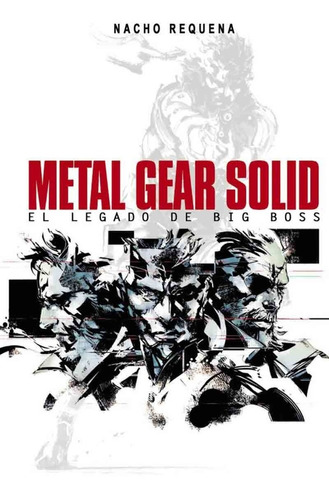 Metal Gear Solid El Legado De Big Boss - Nacho Requena 