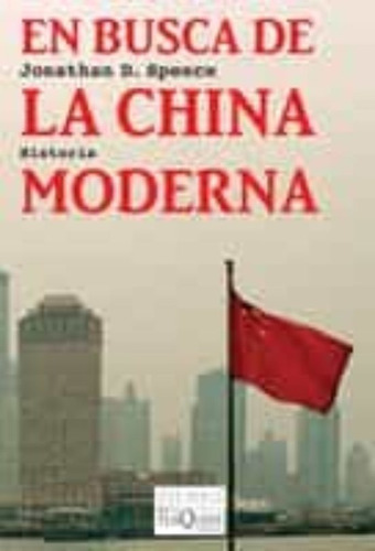 En Busca De La China Moderna, De Jonathan D. Spence., Vol. 0. Editorial Tusquets, Tapa Blanda En Español, 2011