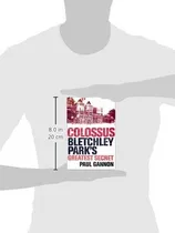 Comprar Colossus Bletchley Parks Greatest Secret: Bletchley Park's Greatest Secret, De Gannon, Paul., Vol. 1. Editorial Atlantic Books, Tapa Blanda En Inglés, 2007