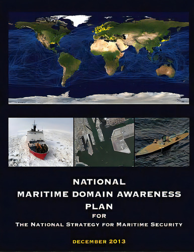 National Maritime Domain Awareness Plan: December 2013, De National Strategy For Maritime Security. Editorial Createspace, Tapa Blanda En Inglés