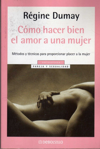 Cómo Hacer Bien Al Amor A Una Mujer. Régine Dumay