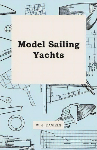 Model Sailing Yachts, De W. J. Daniels. Editorial Read Books, Tapa Blanda En Inglés