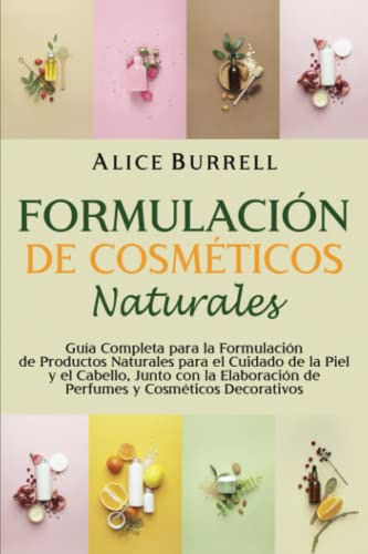 Formulacion De Cosmeticos Naturales: Guia Completa Para La F