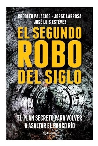 El Segundo Robo Del Siglo - Rodolfo Palacios - Jorge Larrosa