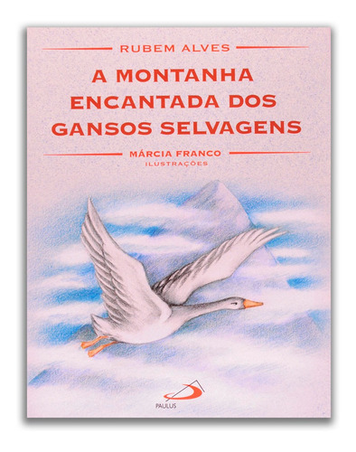 A Montanha Encantada Dos Gansos Selvagens, De Rubem Alves. Editora Paulus Em Português