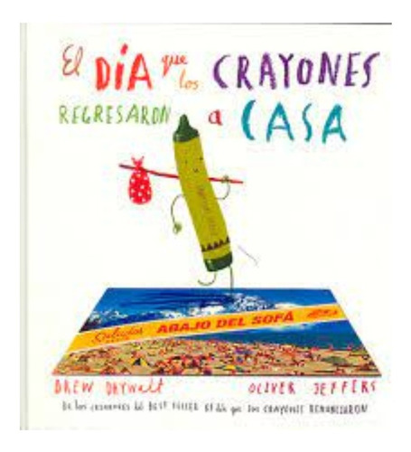 El Día Que Los Crayones Regresaron A Casa.  Drew Daywalt