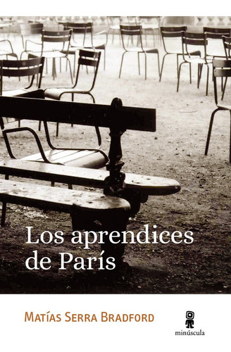 Los Aprendices De Paris, De Serra Bradford, Matias. Editorial Minuscula, S.l.u., Tapa Blanda En Español