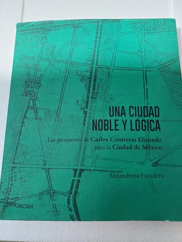 comprar Una Ciudad Noble Y Lógica -propuestas Para La Cd. De México-