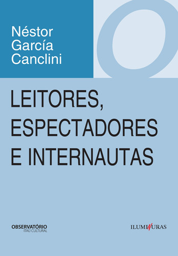 Leitores, espectadores e internautas, de Canclini, Nestor Garcia. Editora Iluminuras Ltda., capa mole em português, 2008
