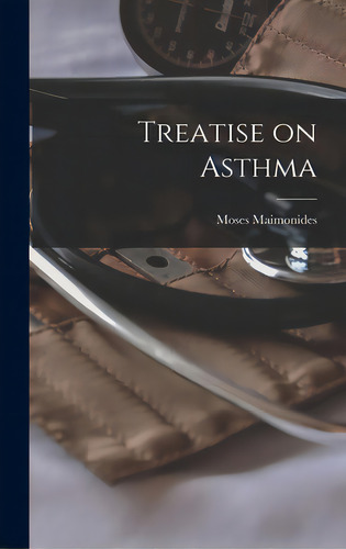 Treatise On Asthma, De Maimonides, Moses 1135-1204. Editorial Hassell Street Pr, Tapa Dura En Inglés
