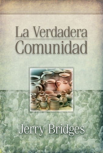 La Verdadera Comunidad · Jerry Bridges · Mundo Hispano