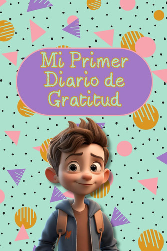 Libro: Mi Primer Diario De Gratitud: Para Niños | Piensa - A