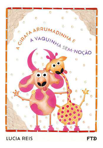 A Girafa Arrumadinha E A Vaquinha Sem Noção
