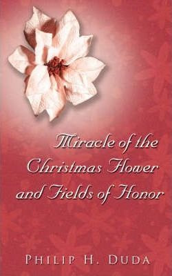 Miracle Of The Christmas Flower & Fields Of Honor - H.  P...