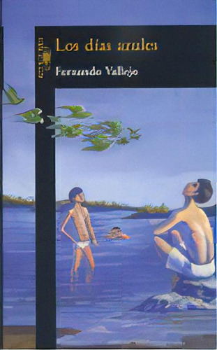Los Días Azules, De Fernando Vallejo. Editorial Alfaguara, Edición 1 En Español