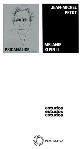 Melanie Klein II, de Petot, Jean-Michel. Série Estudos (2), vol. 2. Editora Perspectiva Ltda., capa mole em português, 2019