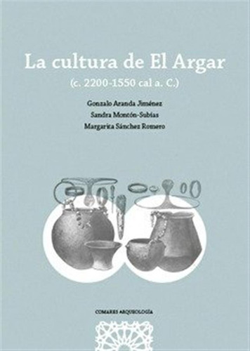 La Cultura De El Argar - Gonzalo Aranda Jimenez