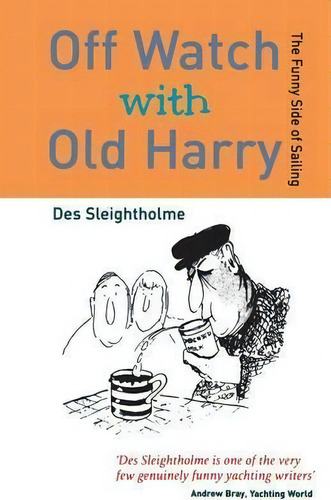 Offwatch With Old Harry: The Funny Side Of Sailing, De Des Sleightholme., Vol. 1. Editorial Bloomsbury Publishing Plc, Tapa Blanda En Inglés