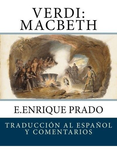 Verdi Macbeth Traduccion Al Espanol Y Comentarios (opera En, de Prado, E.Enri. Editorial Jugum Press, tapa blanda en español, 2016