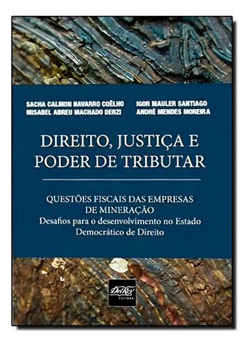 Direito, Justiça E Poder De Tributar: Questões Fiscais Das, De Sacha Calmon Navarro Coelho. Editora Del Rey, Capa Mole Em Português