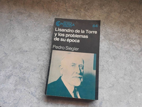 Lisandro De La Torre Los Problemas Su Época 64  Siegler 