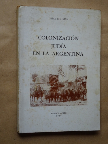 O.shijman.la Colonización Judía En La Argentina.inmigración/