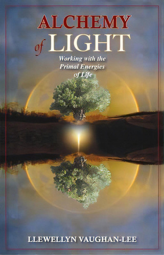 Alchemy Of Light - Revised & Updated Edition : Working With The Primal Energies Of Life, De Llewellyn Vaughan-lee. Editorial The Golden Sufi Centre, Tapa Blanda En Inglés