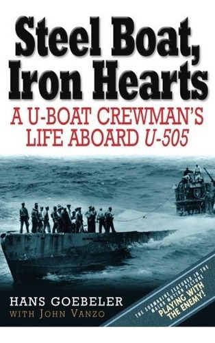 Steel Boat Iron Hearts A U-boat Crewmans Life Aboard U-505, De Goebeler, Hans. Editorial Savas Beatie, Tapa Blanda En Inglés, 2008