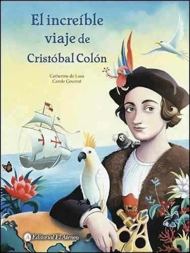 El Increíble Viaje De Cristóbal Colón, De Catherine De Lasa. Editorial El Ateneo, Tapa Blanda En Español