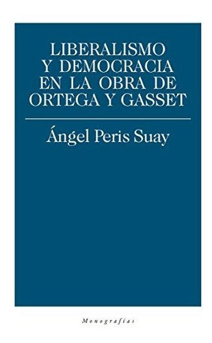 Liberalismo Y Democracia En La Obra De Ortega Y Gasset (otra
