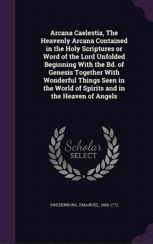 Arcana Caelestia, The Heavenly Arcana Contained In The Holy Scriptures Or Word Of The Lord Unfold..., De Swedenborg, Emanuel. Editorial Palala Pr, Tapa Dura En Inglés